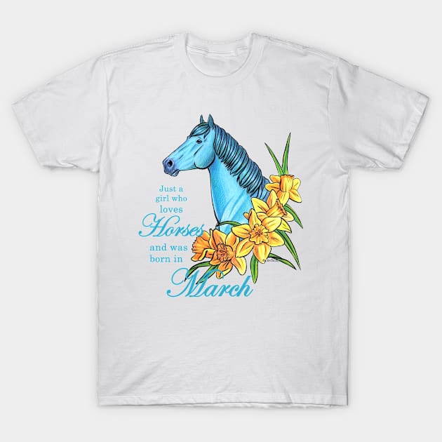 Just A Girl Who Loves Horses and was Born in March T-Shirt by lizstaley